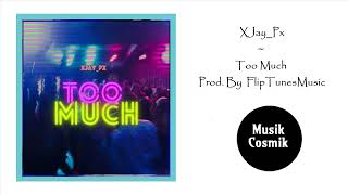 XJay_Px - Too Much (Prod. By FlipTunesMusic)