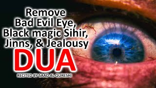 This Dua Remove Bad Evil Eye, Black magic Sihir, Jinns, & Jealousy