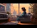 Non stop   Mind Relax Lofi songs    Slowed And Reverb Song 💞   heart touching Lo fi songs