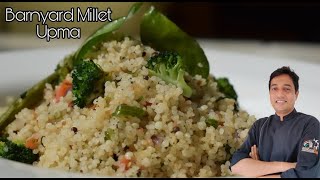 Millet Recipe | Barnyard Millet Upma    | Home easy recipes | Easy One pot meal | Chef Sahajan