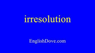 How to pronounce irresolution in American English