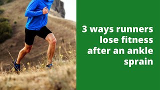 3 ways runners lose fitness after an ankle sprain