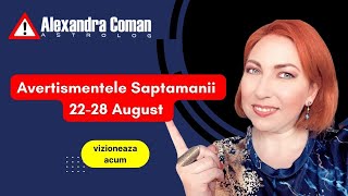 Avertismentele Săptămânii  22 August 2022 - 28 August 2022 cu Astrolog Alexandra Coman