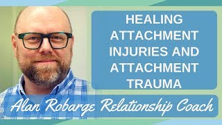 Healing Attachment Injuries and Attachment Trauma