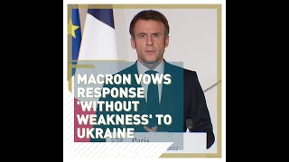 Macron vows response 'without weakness' to Ukraine