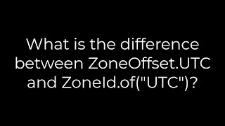 Java :What is the difference between ZoneOffset.UTC and ZoneId.of("UTC")?(5solution)