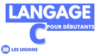 #30-LANGAGE C-LES UNIONS