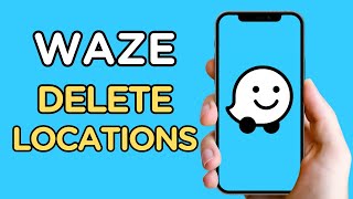 How To Delete Locations | Waze