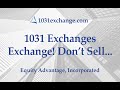 Equity Advantage 1031 Exchanges: Exchange... Don't Sell!