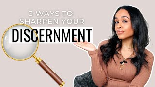 3 WAYS TO SHARPEN YOUR DISCERNMENT!