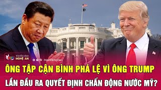 Ông Tập Cận Bình phá lệ vì ông Trump, lần đầu ra quyết định chấn động nước Mỹ?