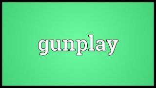 Gunplay Meaning