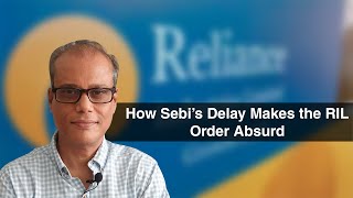 How Sebi’s Delay Makes the RIL Order Absurd