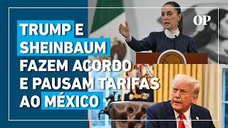 México e EUA fazem acordo e suspendem tarifas por um mês após conversa entre Sheinbaum e Trump