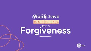 Words Have Meaning: Part 3 - Forgiveness