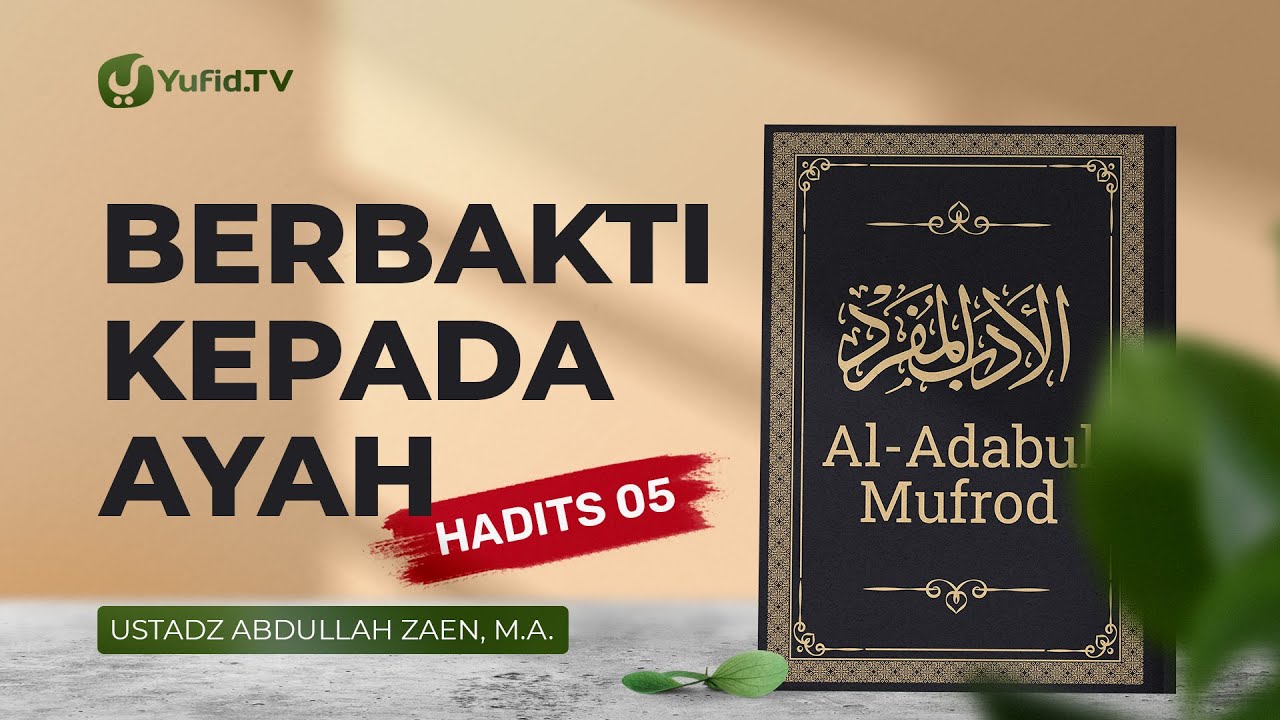 Al-Adabul Mufrod: Berbakti Pada Ayah (Hadits 5) - Ustadz Abdullah Zaen ...