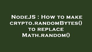 NodeJS : How to make crypto.randomBytes() to replace Math.random()