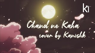 Chand  ne Kaha | @JalRaj | kanishk | latest Hindi song | latest Hindi song cover