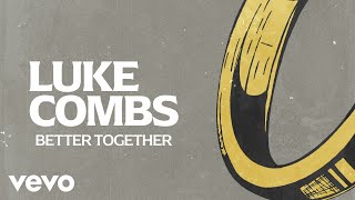 Luke Combs - Better Together (Lyric Video)