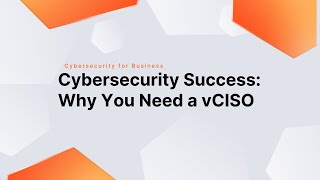 Cybersecurity Success: Why You Need a vCISO