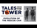 Tales from the Tower - Evolution of the Rescue Can