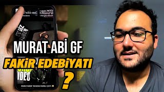 MURAT ABİ GF VE FAKİR EDEBİYATI?