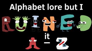 Alphabet lore but I ruined it A-Z