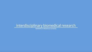Interdisciplinary Biomedical Research at Warwick Medical School