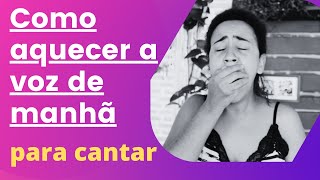 Como AQUECER a VOZ de MANHÃ?