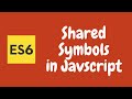 28. Shared Symbols in Javascript. Create Symbols of same value in the Javascript Code. ES6 | ES2015