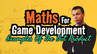 Maths for Game Development: Examples of the Dot Product