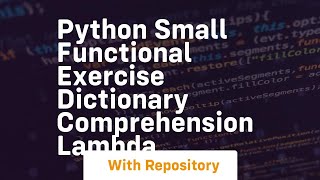 python small functional exercise dictionary comprehension lambda