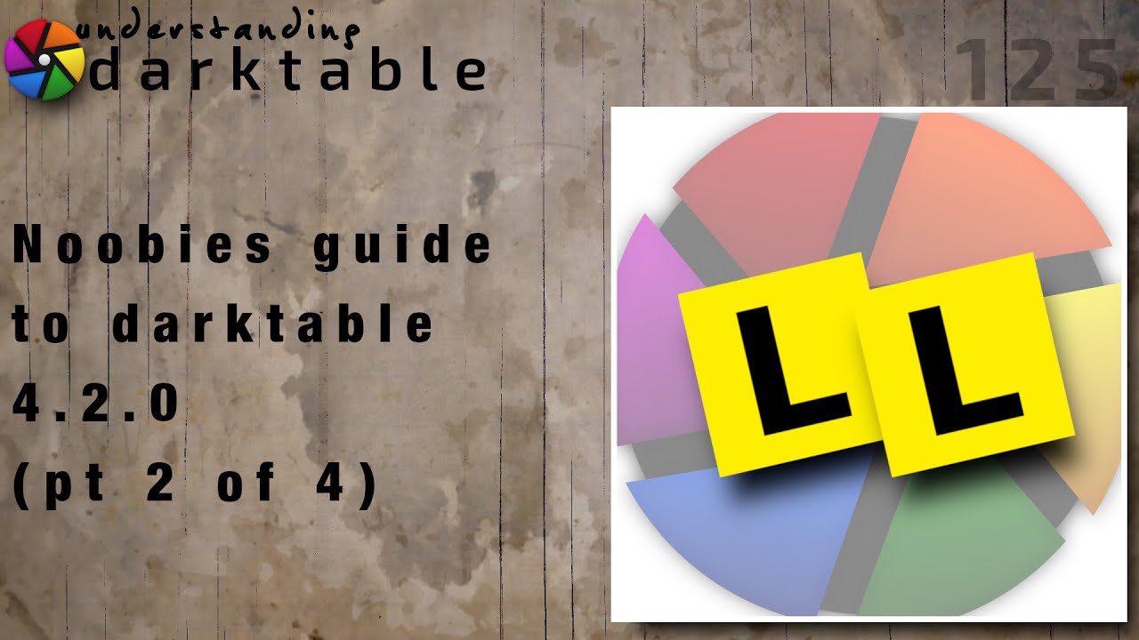 Darktable Ep 125 Noobies Guide To Darktable 4 2 0 Pt 2 Of 4 Youtube