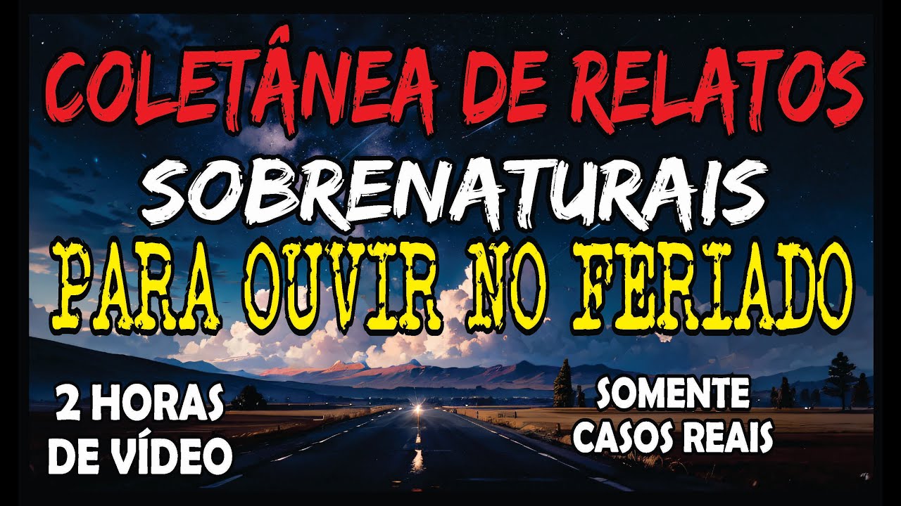 COLETÂNEA DE RELATOS PARA OUVIR NA VIAGEM | CASOS SOBRENATURAIS REAIS E ...