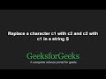 Replace a character c1 with c2 and c2 with c1 in a string S | GeeksforGeeks