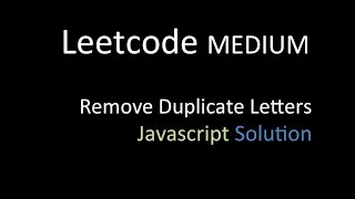 Remove Duplicate Letters | Javascript Solution with Visualization