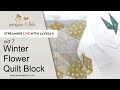 English Paper Piecing Winter Flower quilt block from Splendid Sampler 2- vid 7 - Live with Alyssa