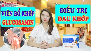 Viên Bổ Xương Khớp Glucosamine Hàn Quốc Có Thực Sự Tốt Không ? Koreashop24h