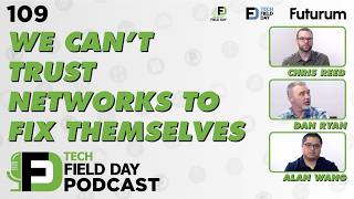 We Can’t Trust Networks to Fix Themselves - Tech Field Day Podcast