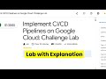 Implement CI/CD Pipelines on Google Cloud: Challenge Lab | GCP lab with Explanation