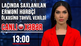 Laçında saxlanılan erməni hərbçi ölkəsinə təhvil verildi - Xəbərlərin 13:00 buraxılışı (09.06.2021)