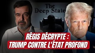 RÉGIS DÉCRYPTE : TRUMP CONTRE L'ÉTAT PROFOND