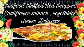 Seafood Stuffed Red Snapper!Cauliflower spinach , vegetables, cheese ,Delicious