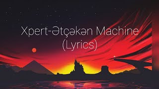 Xpert - Ətçəkən Machine (Lyrics)