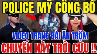 POLICE MỸ CÔNG BỐ VIDEO TRANG ĐÀI ĂN CẮP, QUÁ RÕ RÀNG RỒI GIỜ THÌ TRỜI CỨU!