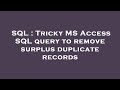 SQL : Tricky MS Access SQL query to remove surplus duplicate records