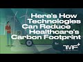 Here's How Technologies Can Reduce Healthcare's Carbon Footprint - The Medical Futurist