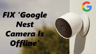 How To Fix - Google Nest Cam Is Offline - Solution #1