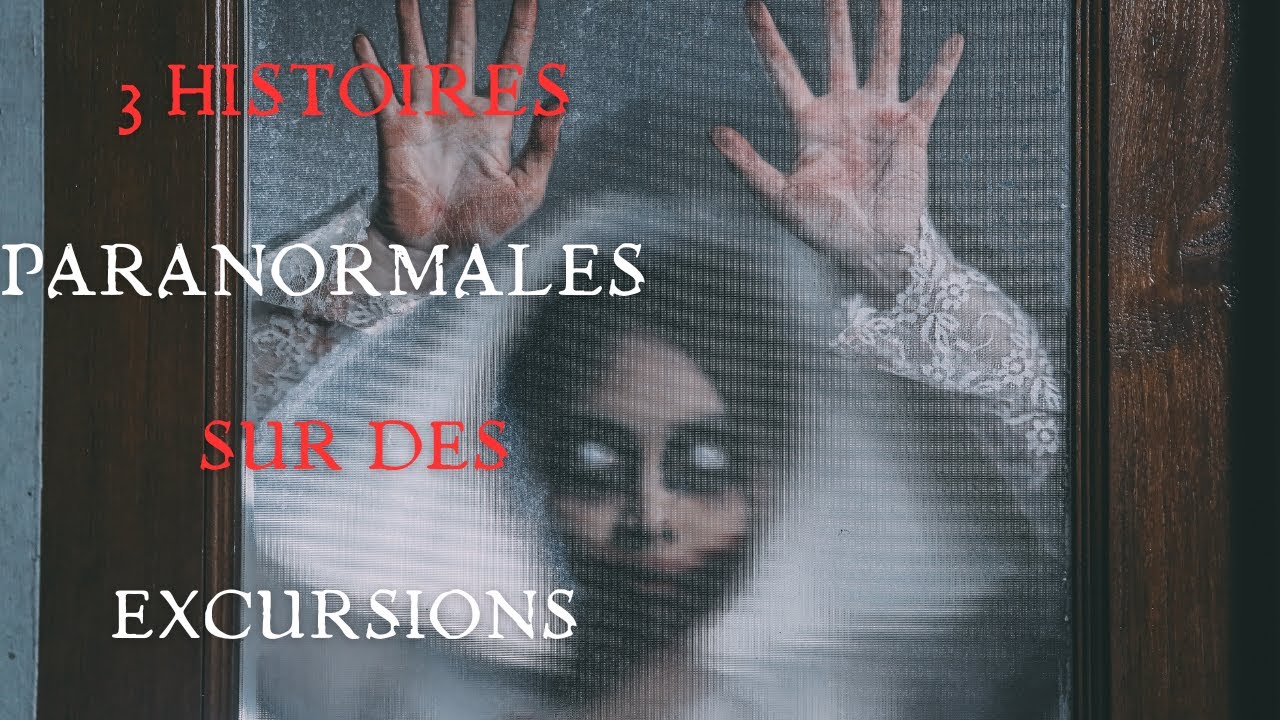 3 Vraies Histoires Paranormales Effrayantes Sur Des Excursions - YouTube