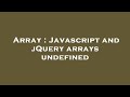 Array : Javascript and jQuery arrays undefined